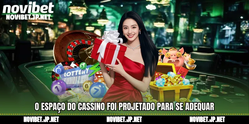 O espaço do cassino foi projetado para se adequar 